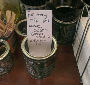 for every tip you leave justin bieber dies a little bit